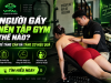 Người gầy nên tập gym thế nào để tăng cân và tăng cơ hiệu quả?