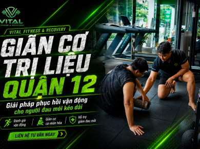 Giãn cơ trị liệu quận 12 là gì? Khi nào nên đi giãn cơ chuyên sâu?