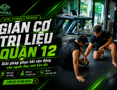 Giãn cơ trị liệu quận 12 là gì? Khi nào nên đi giãn cơ chuyên sâu?
